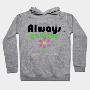 Always growing Hoodie